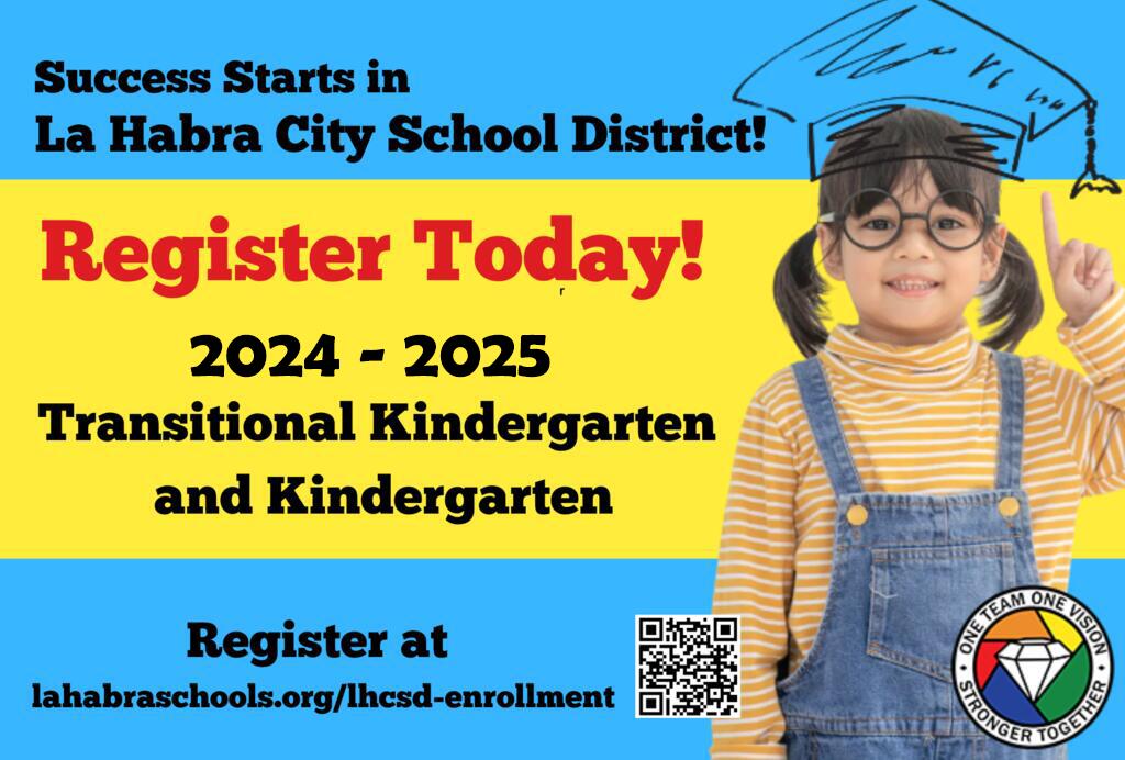 A vibrant flyer with a bright yellow and blue background promoting registration for the 2024-2025 Transitional Kindergarten and Kindergarten in the La Habra City School District. It features an image of a young child with glasses, wearing a yellow striped shirt and blue overalls, playfully pointing upwards to a doodled graduation cap on her head. The words 'Register Today!' are prominently displayed in bold red letters. A QR code and a link to the registration website are provided, along with the school district's logo and the slogan 'One Team, One Vision - Stronger Together'.